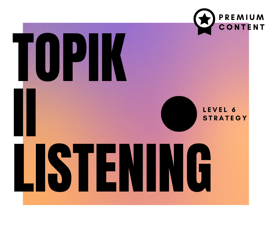 TOPIK II Listening – Level 6 Strategy