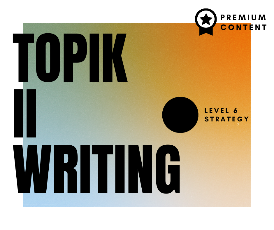 TOPIK II Writing – Level 6 Strategy